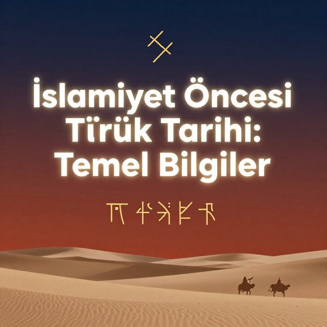İslamiyet Öncesi Türk Tarihi: Temel Bilgiler
