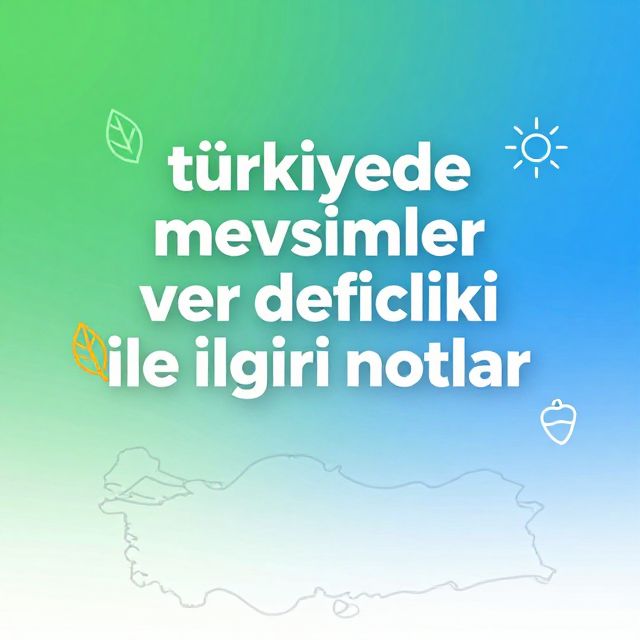 Türkiye'de Mevsimler ve Özellikleri