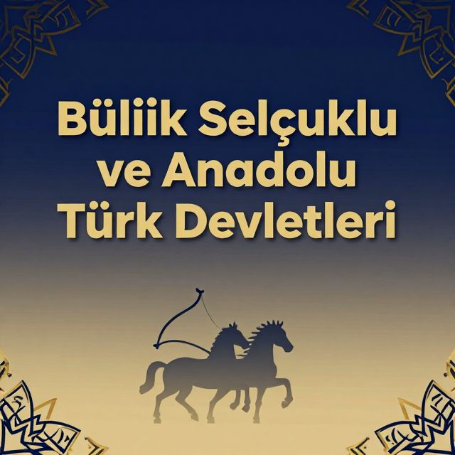 Büyük Selçuklu ve Anadolu Türk Devletleri