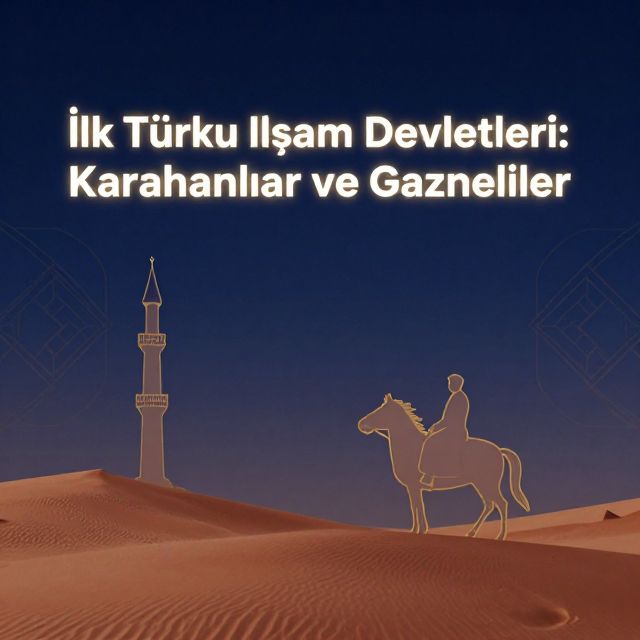 İlk Türk İslam Devletleri: Karahanlılar ve Gazneliler