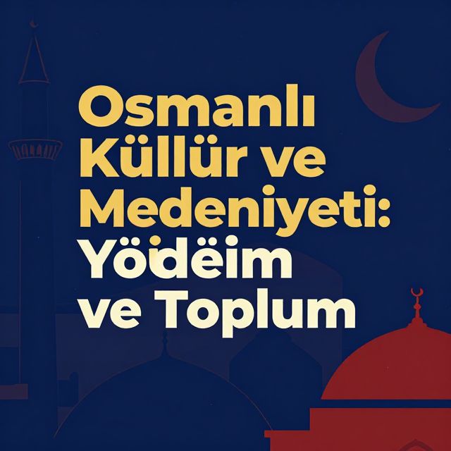 Osmanlı Kültür ve Medeniyeti: Yönetim ve Toplum