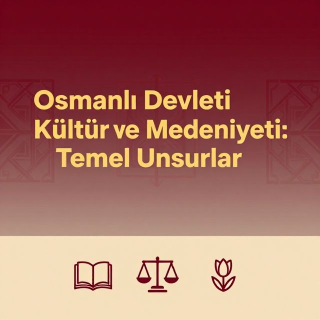 Osmanlı Devleti Kültür ve Medeniyeti: Temel Unsurlar