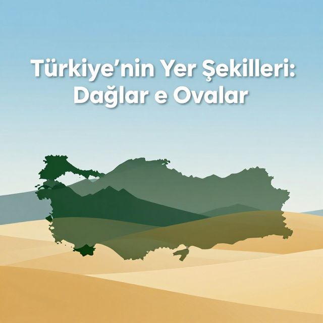 Türkiye'nin Yer Şekilleri: Dağlar ve Ovalar