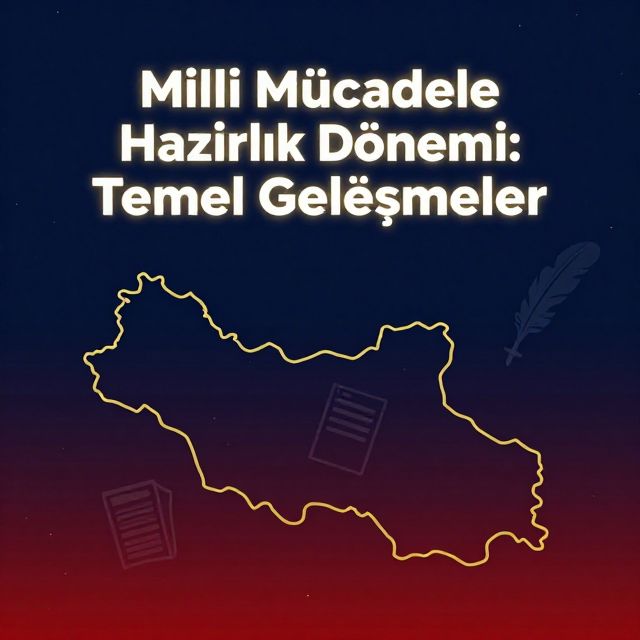 Milli Mücadele Hazırlık Dönemi: Temel Gelişmeler