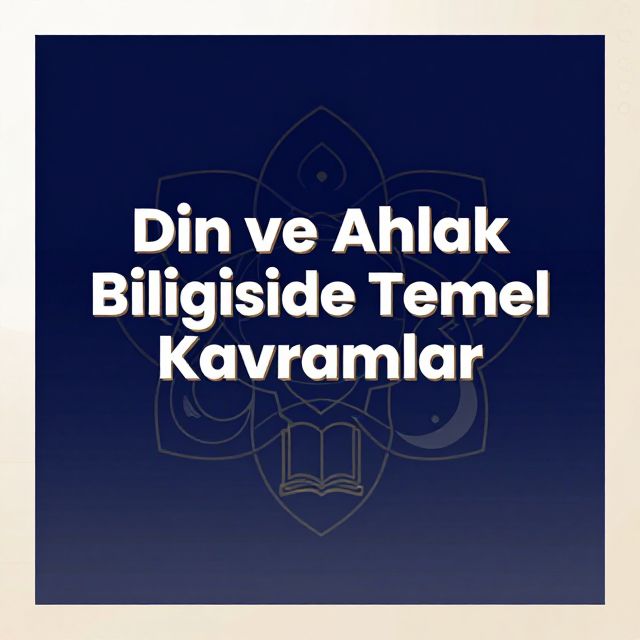 Din ve Ahlak Bilgisinde Temel Kavramlar