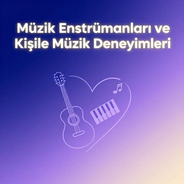 Müzik Enstrümanları ve Kişisel Müzik Deneyimleri
