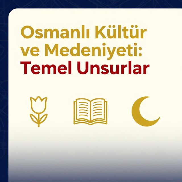 Osmanlı Kültür ve Medeniyeti: Temel Unsurlar
