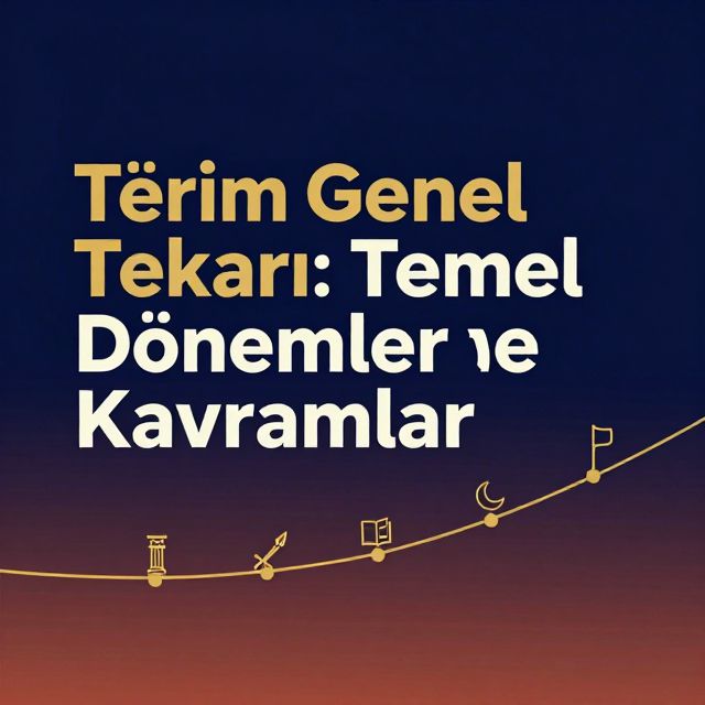 Tarih Genel Tekrarı: Temel Dönemler ve Kavramlar
