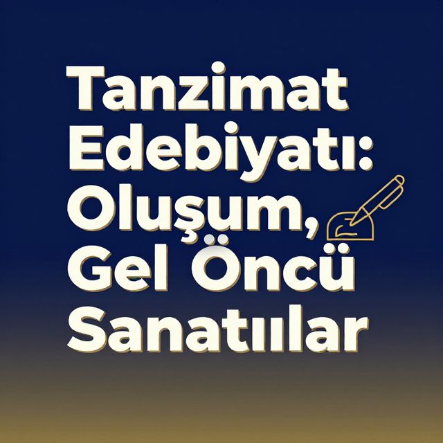 Tanzimat Edebiyatı: Oluşum, Gelişim ve Öncü Sanatçılar
