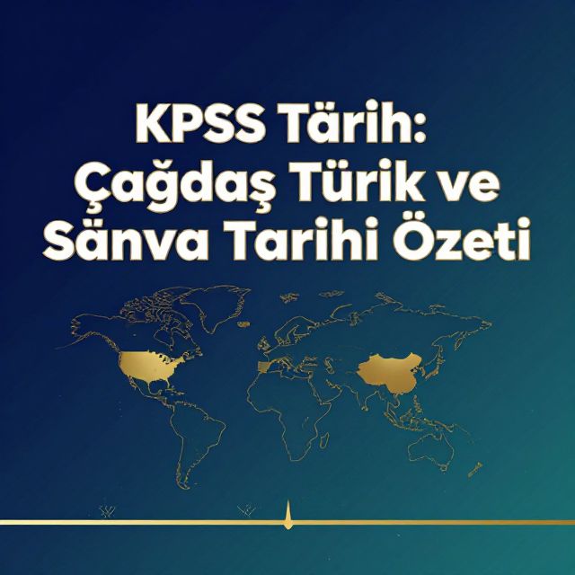 KPSS Tarih: Çağdaş Türk ve Dünya Tarihi Özeti