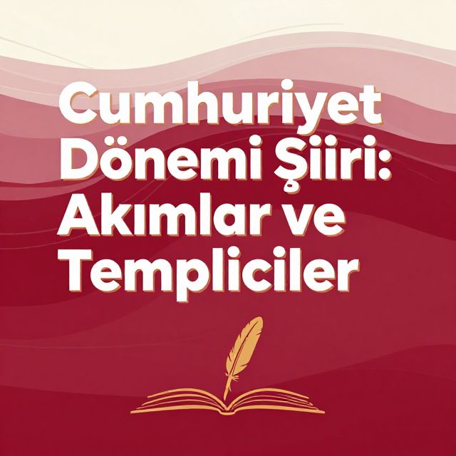 Cumhuriyet Dönemi Türk Şiiri: Akımlar ve Temsilciler