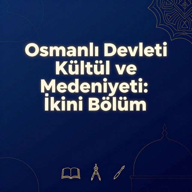 Osmanlı Devleti Kültür ve Medeniyeti: İkinci Bölüm