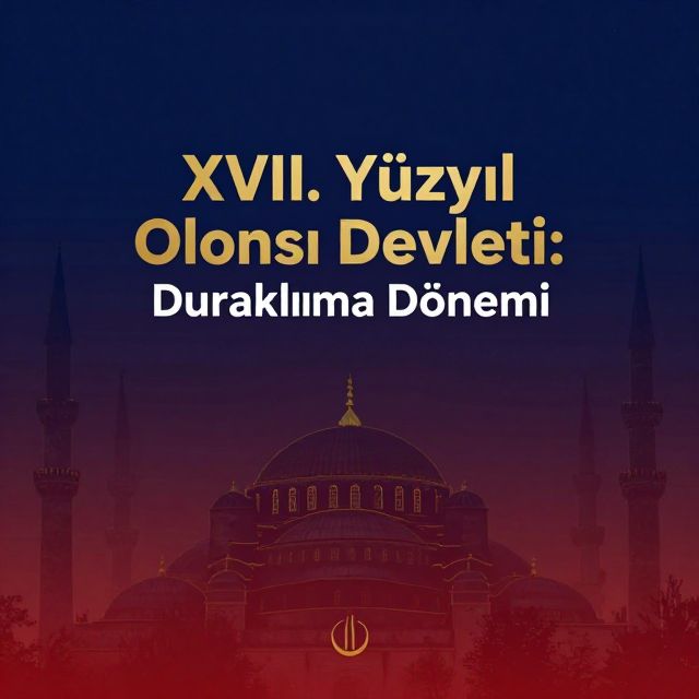 XVII. Yüzyıl Osmanlı Devleti: Duraklama Dönemi
