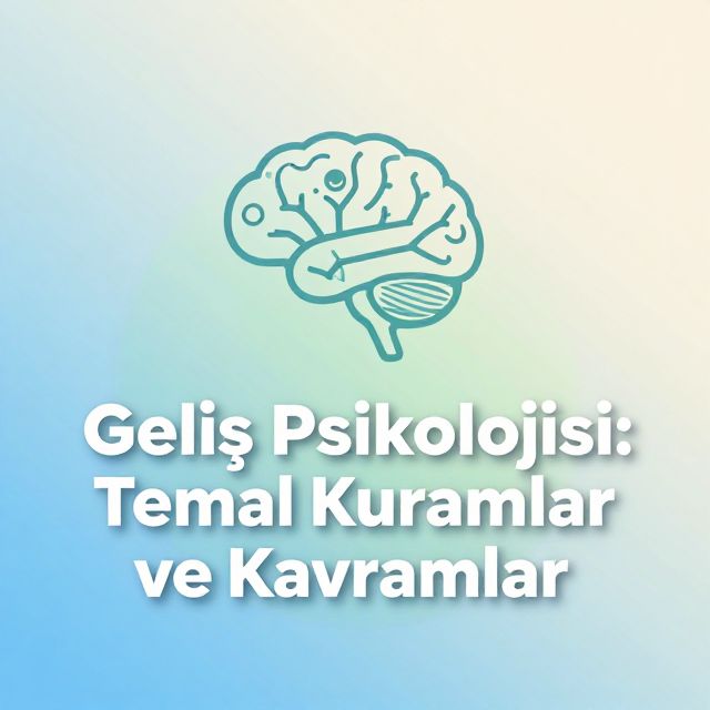 Gelişim Psikolojisi: Temel Kuramlar ve Kavramlar