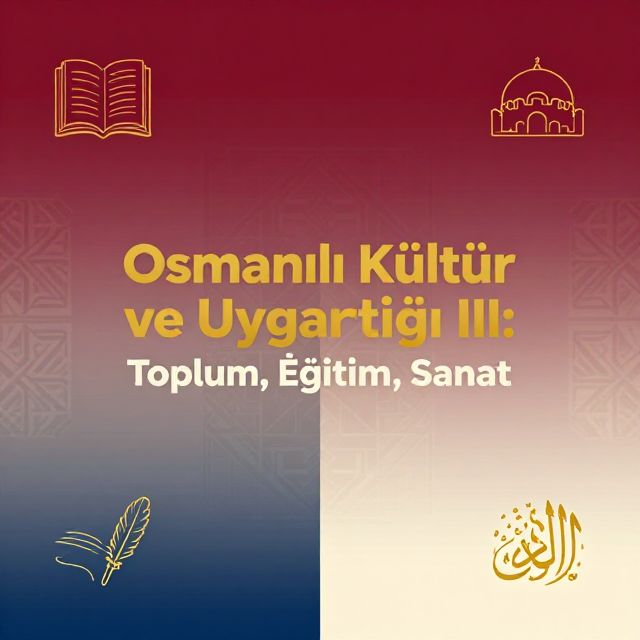 Osmanlı Kültür ve Uygarlığı III: Toplum, Eğitim, Sanat
