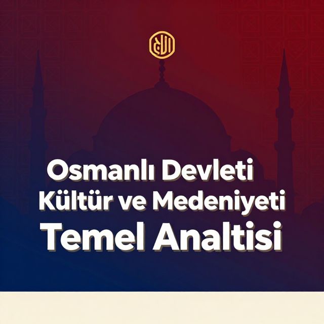 Osmanlı Devleti Kültür ve Medeniyeti Temel Analizi