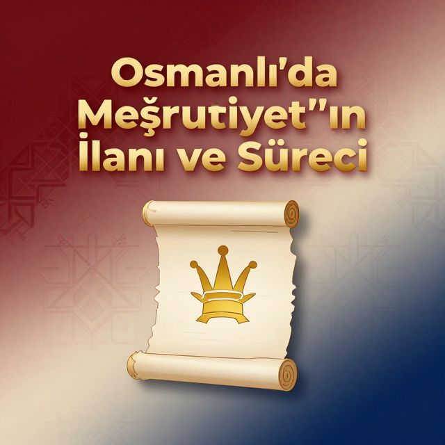 Osmanlı'da Birinci Meşrutiyet'in İlanı ve Süreci