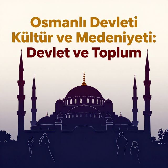 Osmanlı Devleti Kültür ve Medeniyeti: Devlet ve Toplum