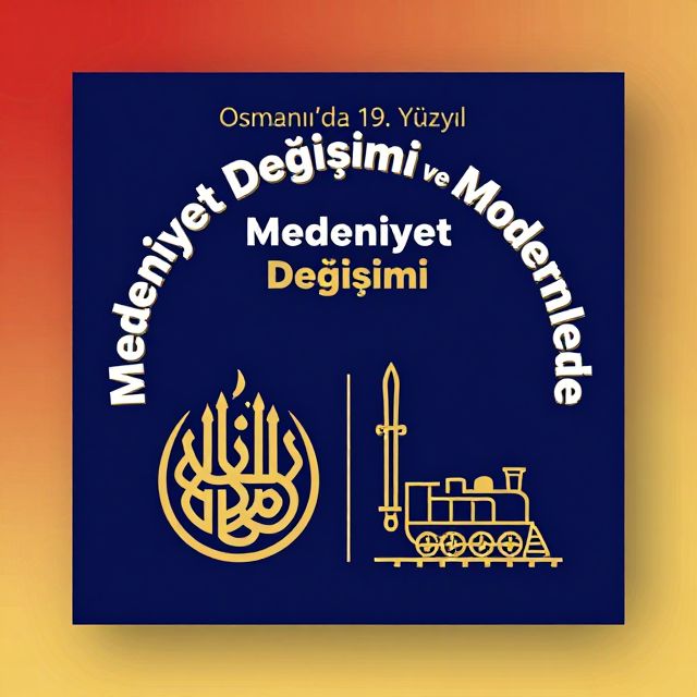 Osmanlı'da 19. Yüzyıl Medeniyet Değişimi ve Modernleşme