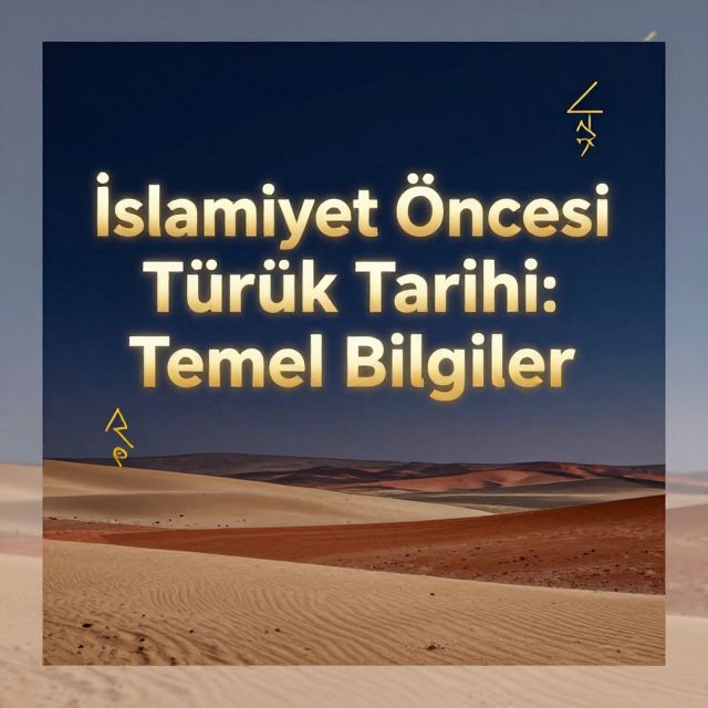 İslamiyet Öncesi Türk Tarihi: Temel Bilgiler