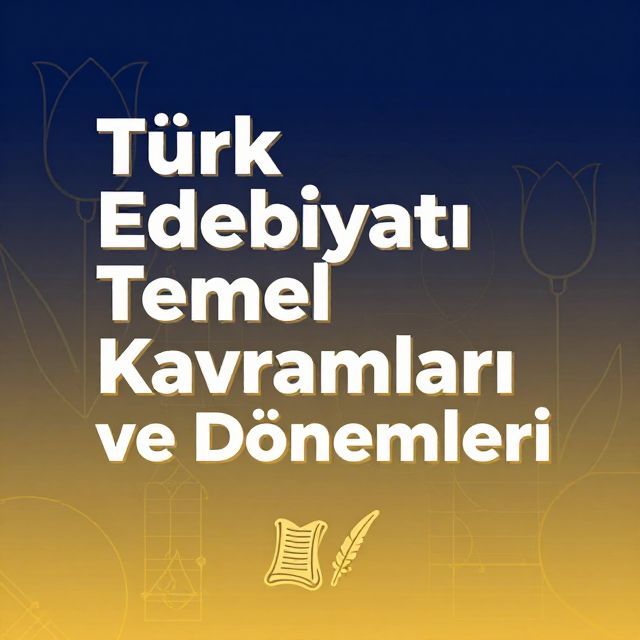 Türk Edebiyatı Temel Kavramları ve Dönemleri