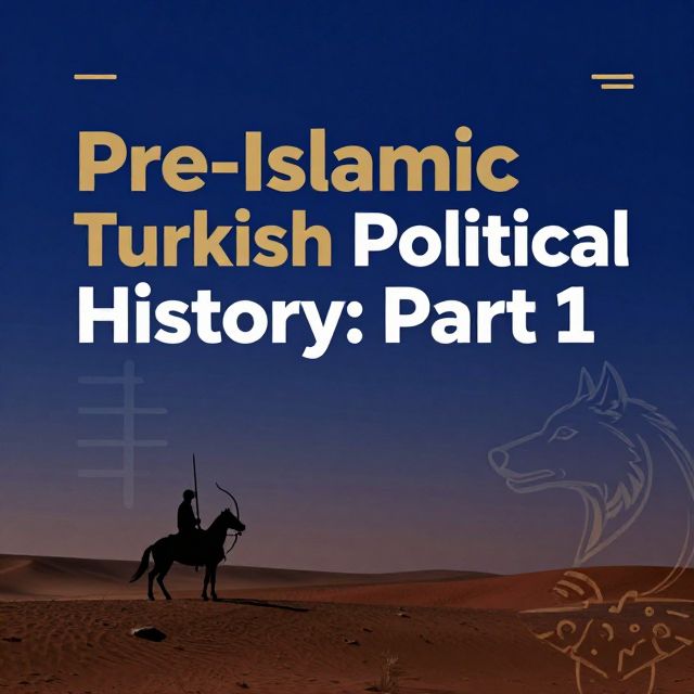 Pre-Islamic Turkish Political History: Part 1