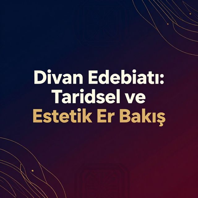 Divan Edebiyatı: Tarihsel ve Estetik Bir Bakış