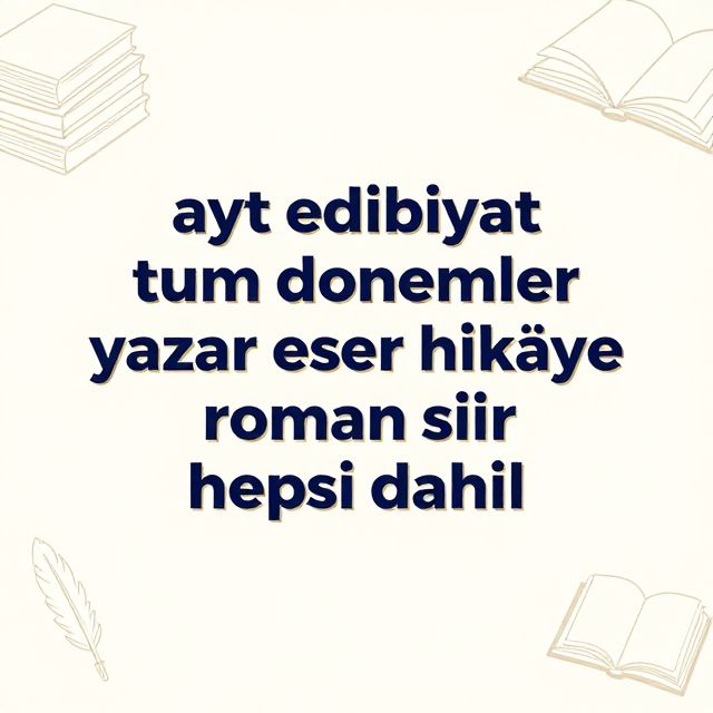AYT Edebiyat: Tüm Dönemler Yazar Eser Rehberi