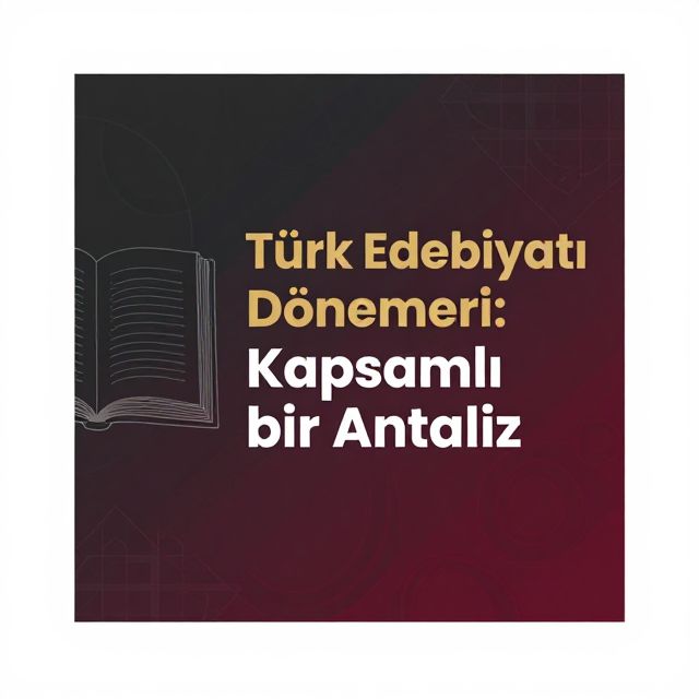 Türk Edebiyatı Dönemleri: Kapsamlı Bir Analiz