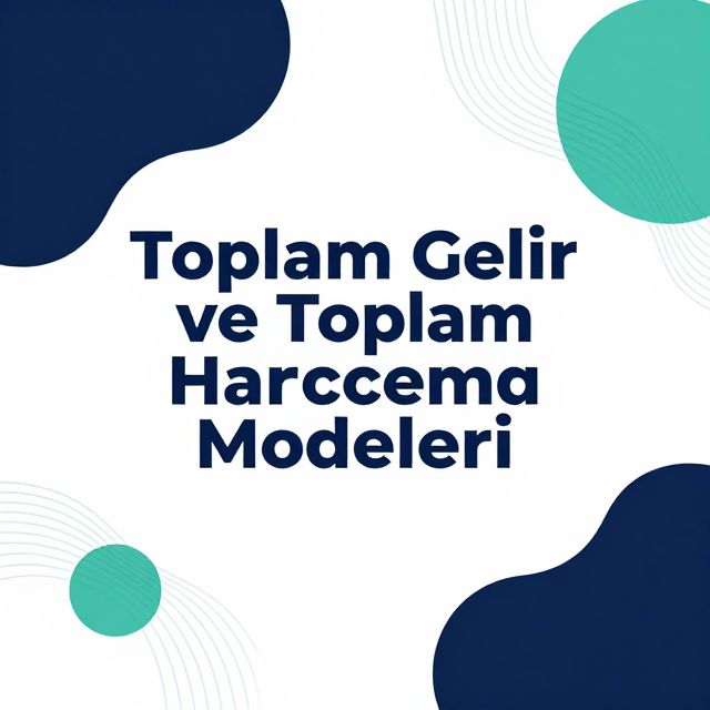 Toplam Gelir ve Toplam Harcama Modelleri