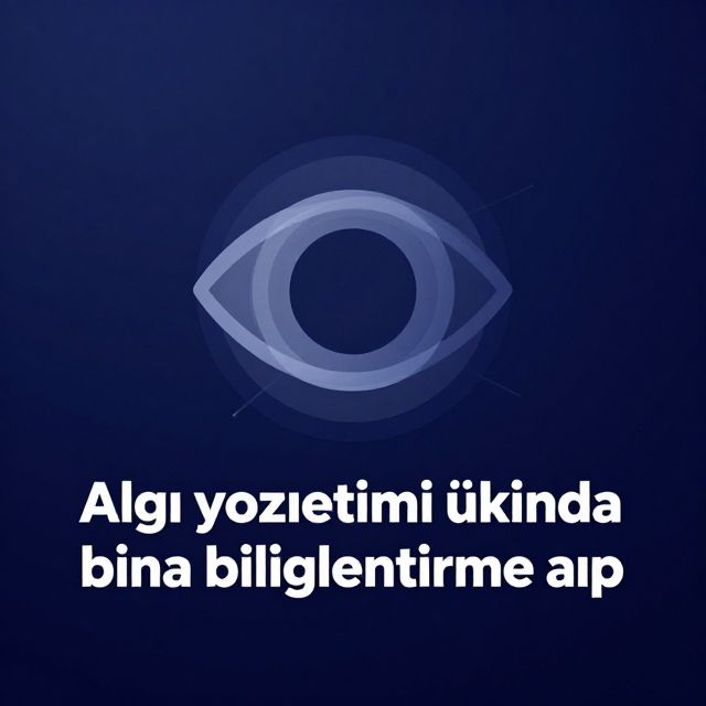 Algı Yönetimi: Zihinleri Şekillendirme Sanatı