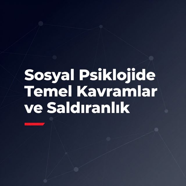 Sosyal Psikolojide Temel Kavramlar ve Saldırganlık