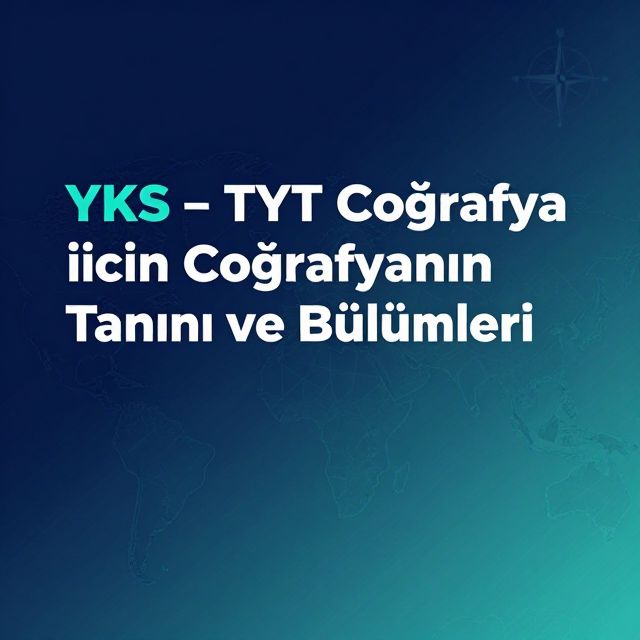 YKS-TYT Coğrafya: Tanımı ve Bölümleri