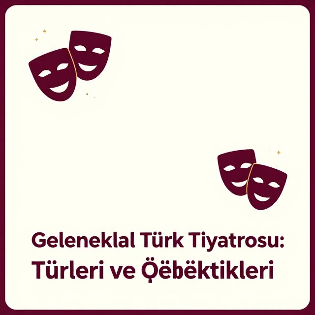 Geleneksel Türk Tiyatrosu: Türleri ve Özellikleri