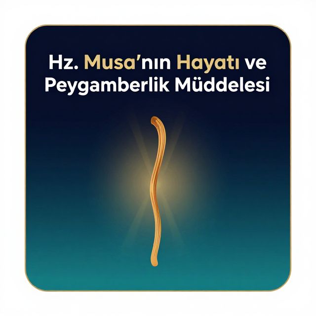 Hz. Musa'nın Hayatı ve Peygamberlik Mücadelesi