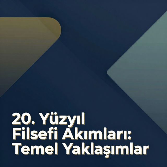 20. Yüzyıl Felsefi Akımları: Temel Yaklaşımlar