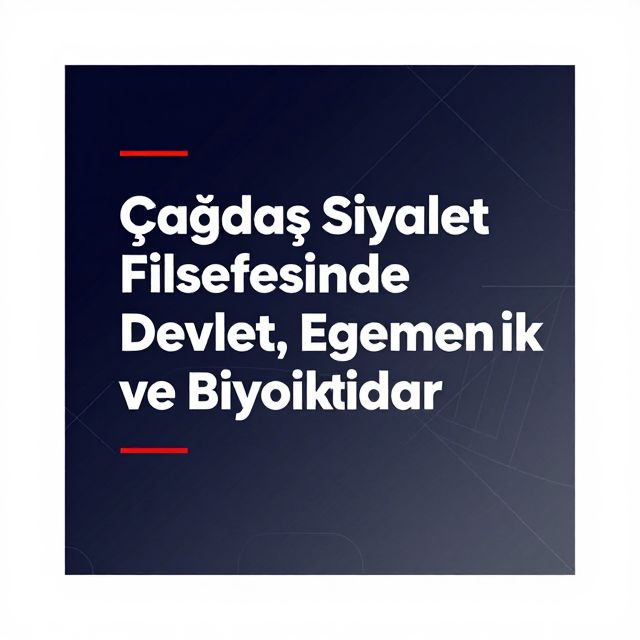 Çağdaş Siyaset Felsefesinde Devlet, Egemenlik ve Biyoiktidar