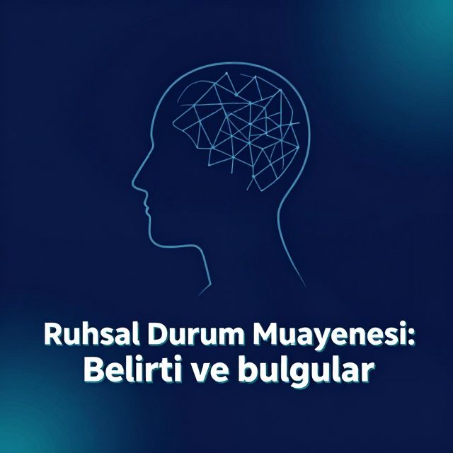 Ruhsal Durum Muayenesi: Belirti ve Bulgular