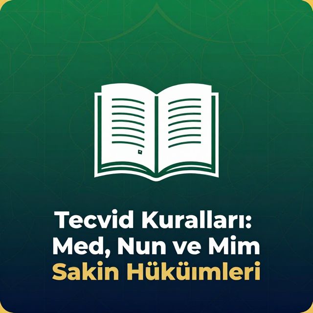 Tecvid Kuralları: Med, Nun ve Mim Sakin Hükümleri