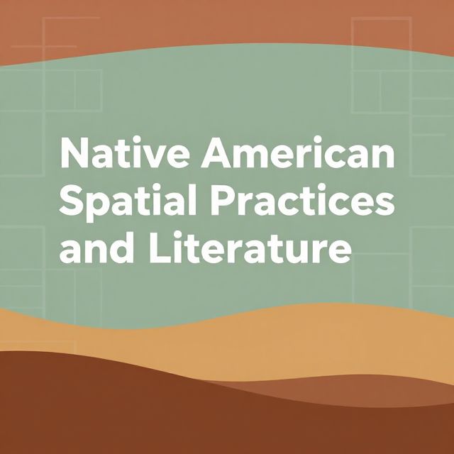 Native American Spatial Practices and Literature