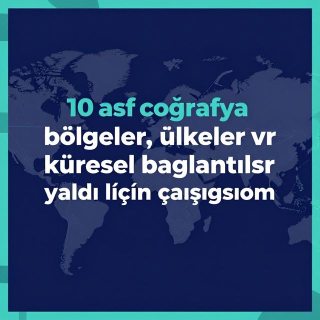 Coğrafya: Bölgeler, Ülkeler ve Küresel Bağlantılar