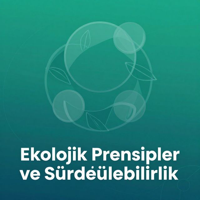 Ekolojik Prensipler ve Sürdürülebilirlik