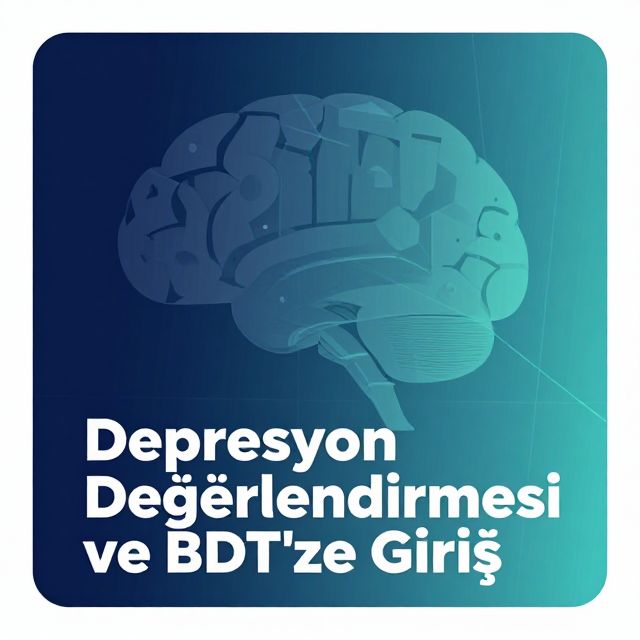 Depresyon Değerlendirmesi ve BDT'ye Giriş