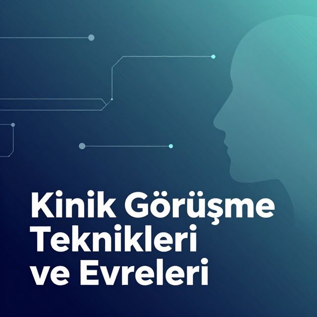 Klinik Görüşme Teknikleri ve Evreleri
