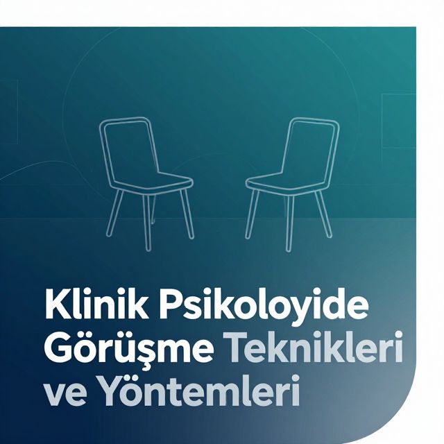 Klinik Psikolojide Görüşme Teknikleri ve Yöntemleri