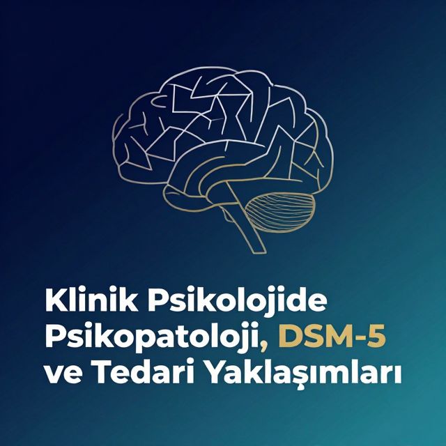 Klinik Psikolojide Psikopatoloji, DSM-5 ve Tedavi Yaklaşımları