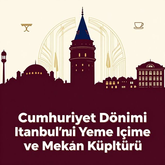 İstanbul Yeme İçme ve Mekân Kültürü: Cumhuriyet Dönemi