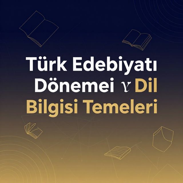 Türk Edebiyatı Dönemleri ve Dil Bilgisi Temelleri
