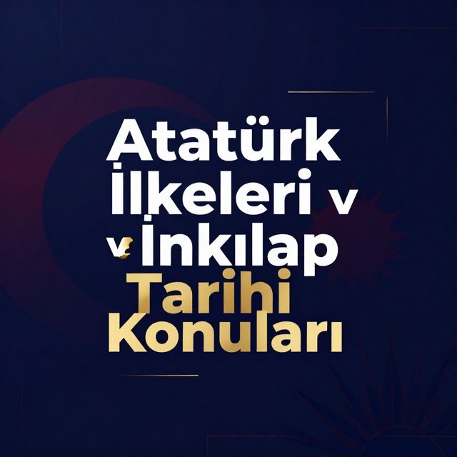Atatürk İlkeleri ve İnkılap Tarihi Konuları