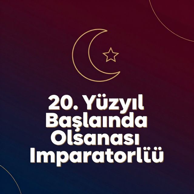 20. Yüzyıl Başlarında Osmanlı İmparatorluğu